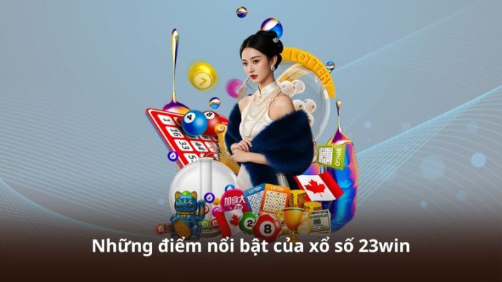 Những điểm nổi bật của xổ số 23win